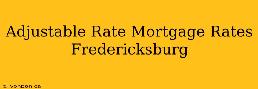 Adjustable Rate Mortgage Rates Fredericksburg