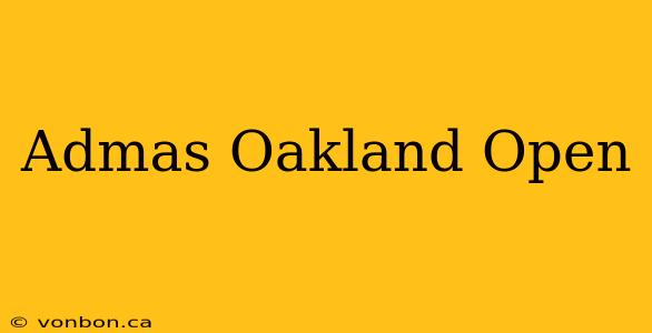 Admas Oakland Open