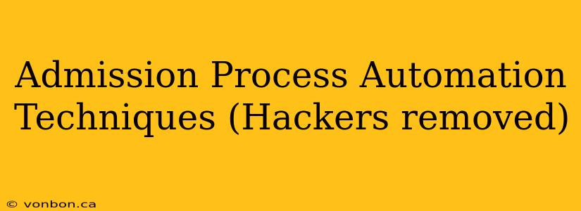 Admission Process Automation Techniques (Hackers removed)