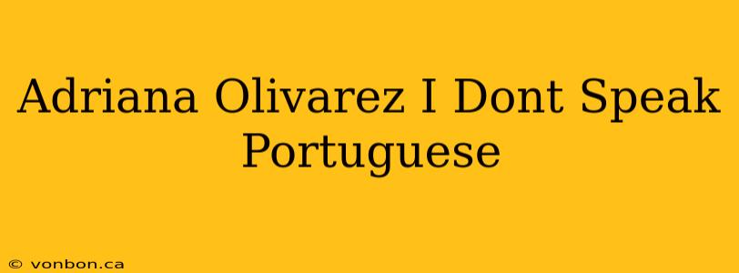 Adriana Olivarez I Dont Speak Portuguese