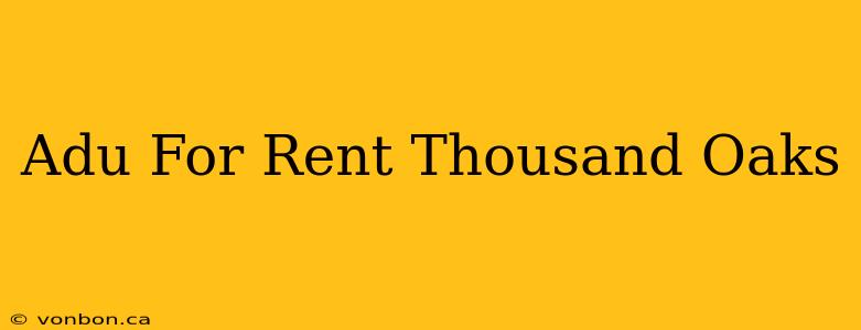 Adu For Rent Thousand Oaks