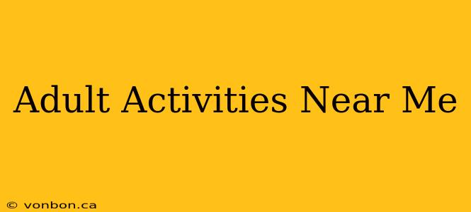 Adult Activities Near Me