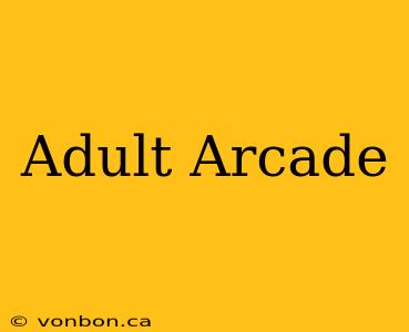 Adult Arcade