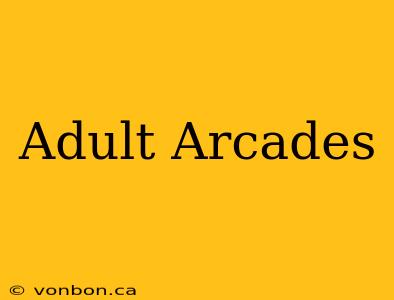 Adult Arcades