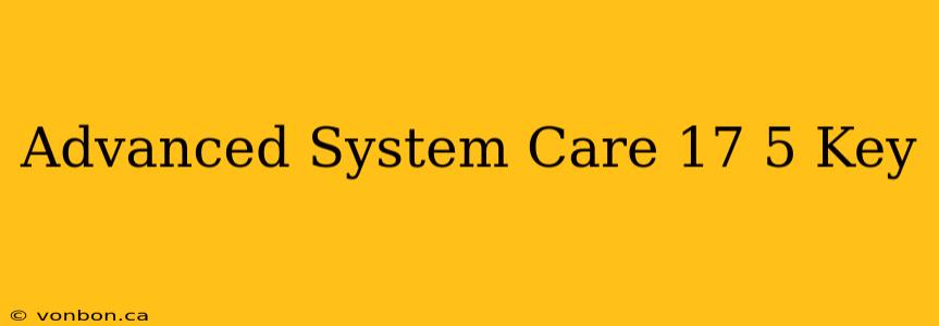 Advanced System Care 17 5 Key