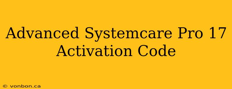 Advanced Systemcare Pro 17 Activation Code