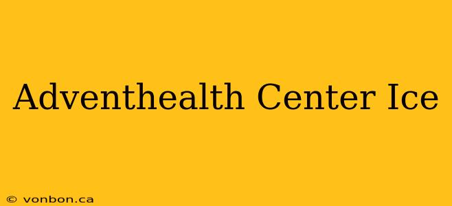 Adventhealth Center Ice