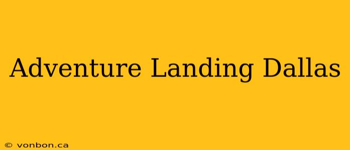 Adventure Landing Dallas