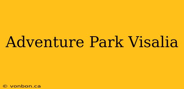 Adventure Park Visalia