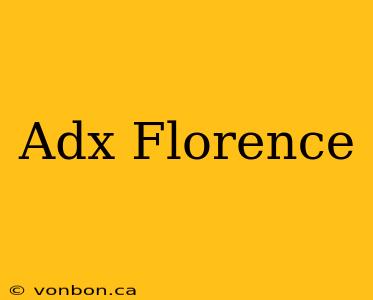 Adx Florence