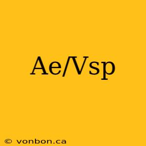 Ae/Vsp