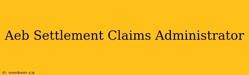 Aeb Settlement Claims Administrator