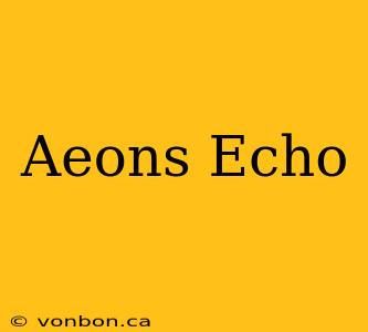 Aeons Echo