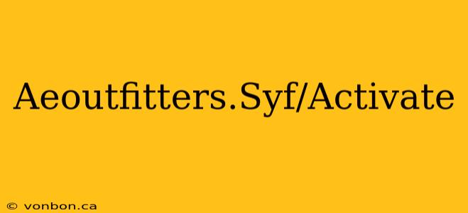 Aeoutfitters.Syf/Activate