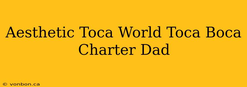 Aesthetic Toca World Toca Boca Charter Dad