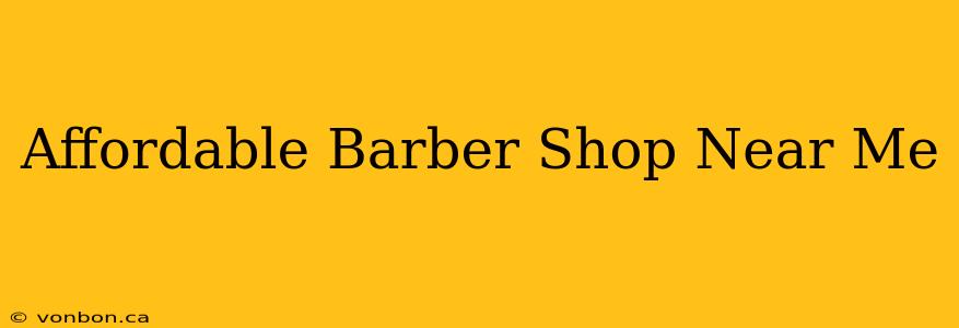 Affordable Barber Shop Near Me