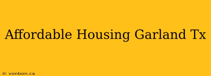 Affordable Housing Garland Tx