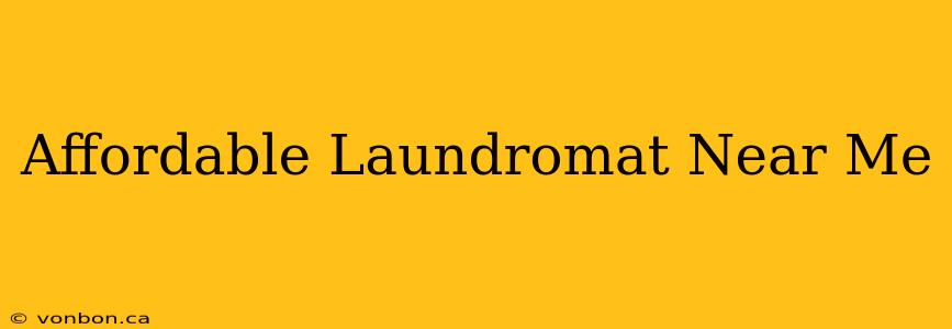 Affordable Laundromat Near Me