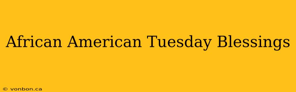 African American Tuesday Blessings