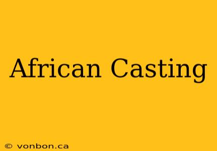 African Casting