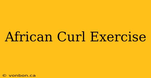 African Curl Exercise