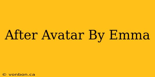 After Avatar By Emma