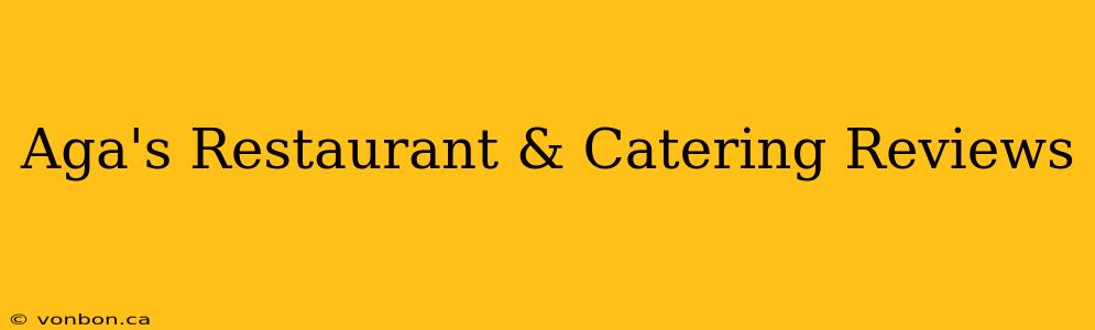 Aga's Restaurant & Catering Reviews