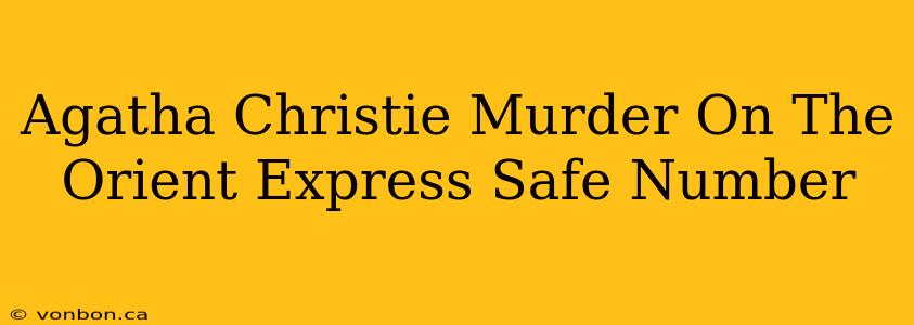 Agatha Christie Murder On The Orient Express Safe Number