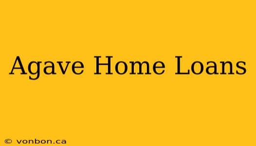 Agave Home Loans