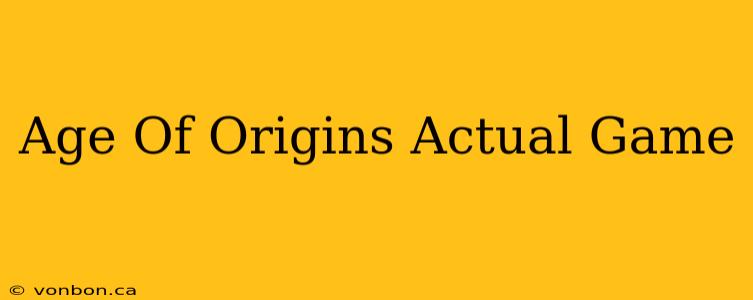 Age Of Origins Actual Game