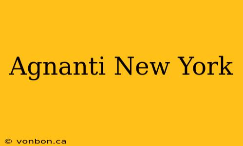 Agnanti New York