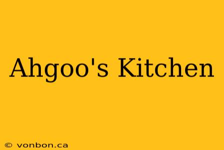 Ahgoo's Kitchen