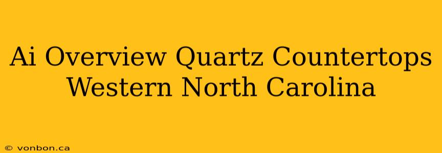 Ai Overview Quartz Countertops Western North Carolina