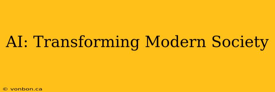 AI: Transforming Modern Society