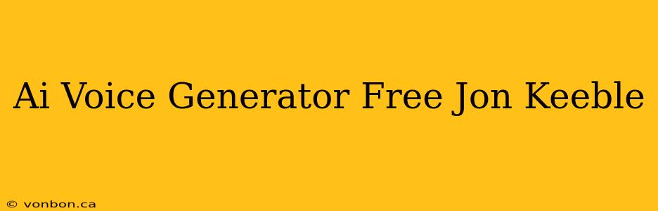 Ai Voice Generator Free Jon Keeble