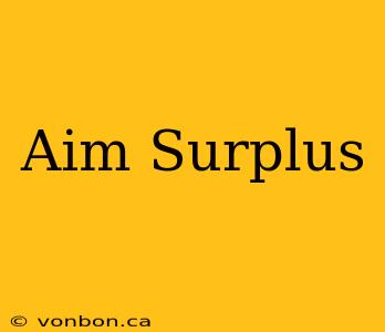 Aim Surplus