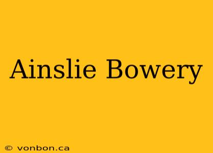 Ainslie Bowery