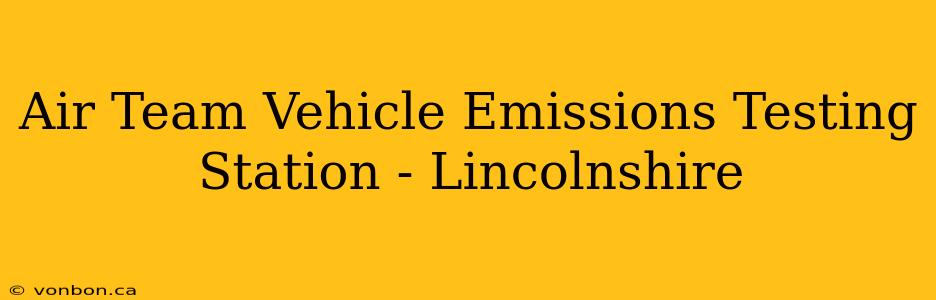 Air Team Vehicle Emissions Testing Station - Lincolnshire