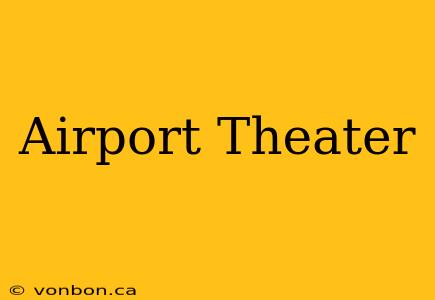 Airport Theater