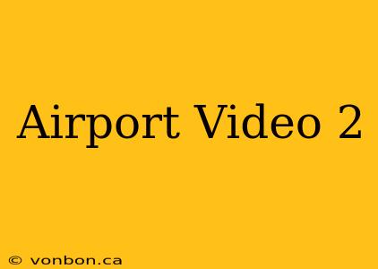 Airport Video 2