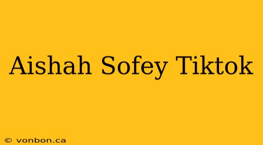 Aishah Sofey Tiktok