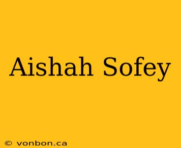 Aishah Sofey