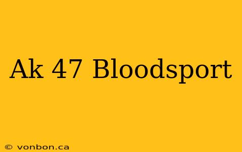 Ak 47 Bloodsport