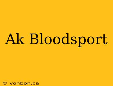 Ak Bloodsport