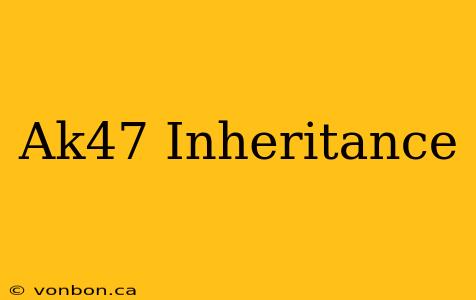 Ak47 Inheritance