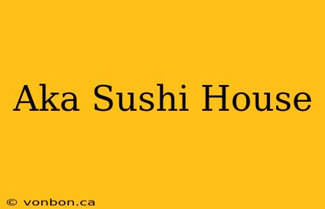 Aka Sushi House