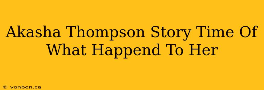 Akasha Thompson Story Time Of What Happend To Her