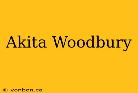 Akita Woodbury