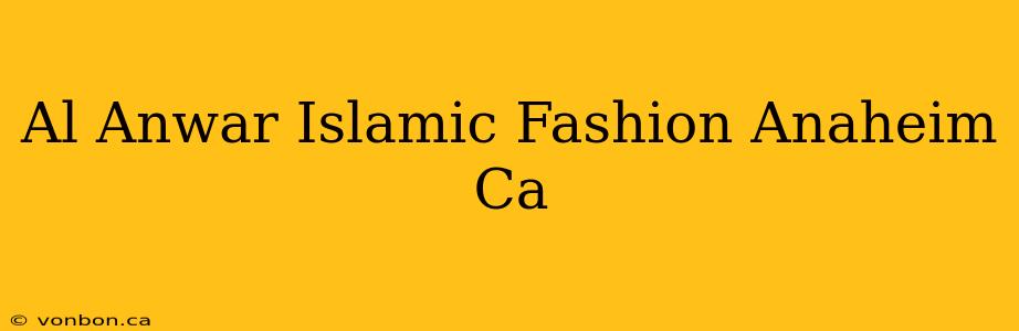 Al Anwar Islamic Fashion Anaheim Ca