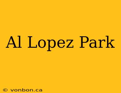 Al Lopez Park